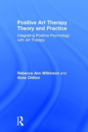 Паперова книга «Positive Art Therapy Theory and Practice: Integrating Positive Psychology with Art Therapy», авторів Джоя Чілтон, Ребекка Енн Вілкінсон - фото №1