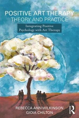 Бумажная книга «Positive Art Therapy Theory and Practice: Integrating Positive Psychology with Art Therapy», авторов Джиоя Чилтон, Ребекка Энн Уилкинсон - фото №1