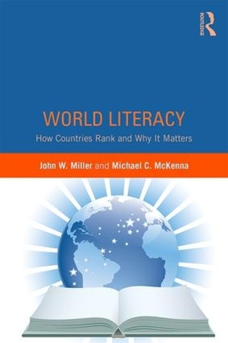 Бумажная книга «World Literacy: How Countries Rank and Why It Matters», авторов Джон В. Миллер, Майкл К. Маккенна - фото №1