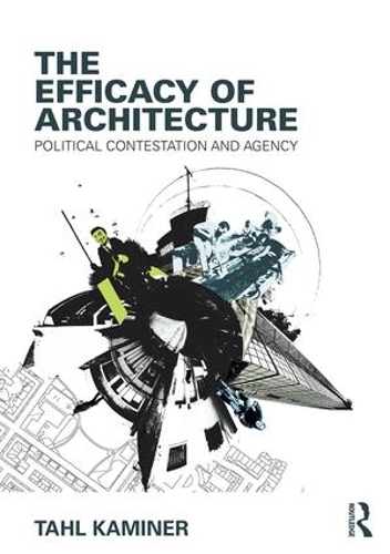 Бумажная книга «The Efficacy of Architecture: Political Contestation and Agency», автор Тал Каминер - фото №1