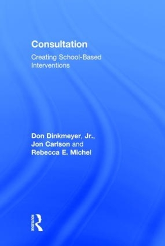 Паперова книга «Consultation: Creating School-Based Interventions», авторів Карлсон Джон, Дон Дінкмайєр-молодший, Ребекка Е. Мішель - фото №1