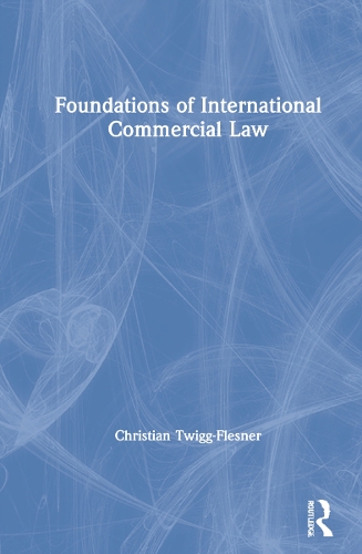 Паперова книга «Foundations of International Commercial Law», автор Крістіан Твіґґ-Флеснер - фото №1