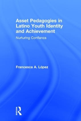 Бумажная книга «Asset Pedagogies in Latino Youth Identity and Achievement: Nurturing Confianza», автор Франческа А. Лопес - фото №1
