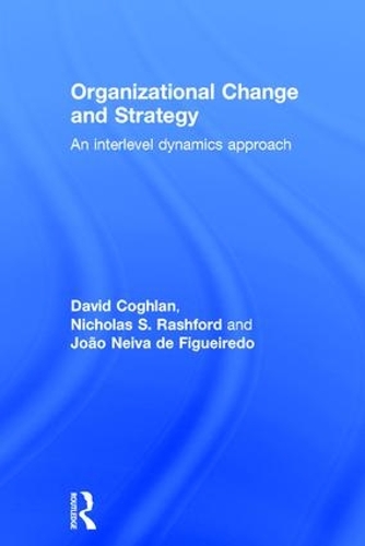 Бумажная книга «Organizational Change and Strategy: An Interlevel Dynamics Approach», авторов Дэвид Коглан, Жуан Нейва де Фигейредо, Николас Рэшфорд - фото №1