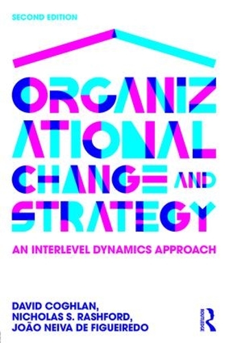 Бумажная книга «Organizational Change and Strategy: An Interlevel Dynamics Approach», авторов Дэвид Коглан, Жуан Нейва де Фигейредо, Николас Рэшфорд - фото №1