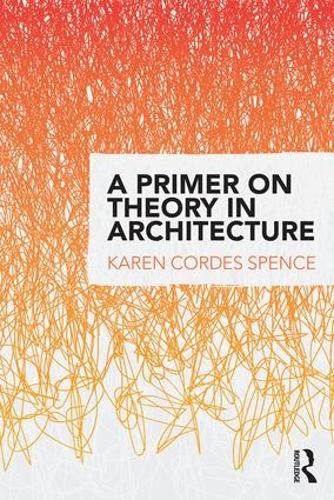 Бумажная книга «A Primer on Theory in Architecture», автор Карен Кордес Спенс - фото №1