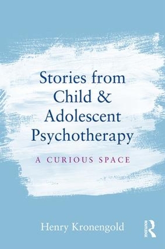 Бумажная книга «Stories from Child & Adolescent Psychotherapy: A Curious Space», автор Генри Кроненгольд - фото №1