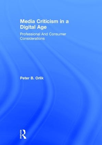 Бумажная книга «Media Criticism in a Digital Age: Professional And Consumer Considerations», автор Питер Б. Орлик - фото №1
