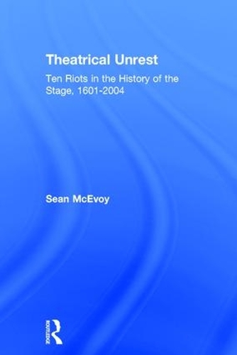 Бумажная книга «Theatrical Unrest: Ten Riots in the History of the Stage, 1601-2004», автор Шон МакЭвой - фото №1