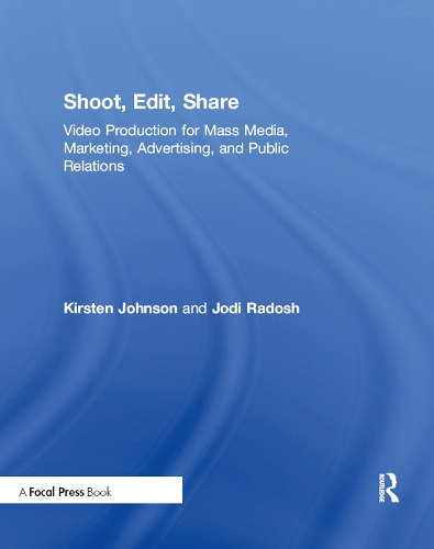 Бумажная книга «Shoot, Edit, Share: Video Production for Mass Media, Marketing, Advertising, and Public Relations», авторов Джоди Радош, Кирстен Джонсон - фото №1