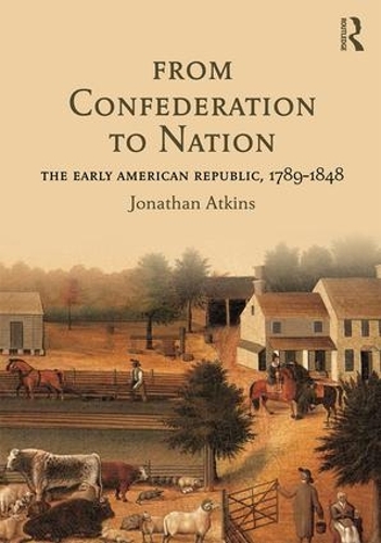 Паперова книга «From Confederation to Nation: The Early American Republic, 1789-1848», автор Джонатан Аткінс - фото №1
