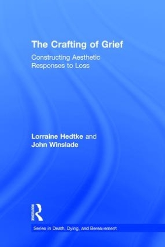 [object Object] «The Crafting of Grief: Constructing Aesthetic Responses to Loss», авторов Джон Уинслэйд, Лоррейн Хедтке - фото №1