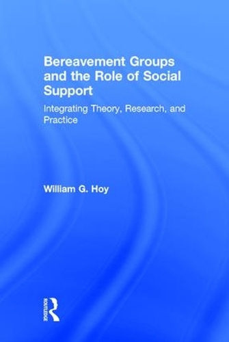 Бумажная книга «Bereavement Groups and the Role of Social Support: Integrating Theory, Research, and Practice», автор Уильям Г. Хой - фото №1
