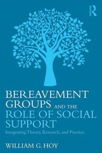Бумажная книга «Bereavement Groups and the Role of Social Support: Integrating Theory, Research, and Practice», автор Уильям Г. Хой - фото №1