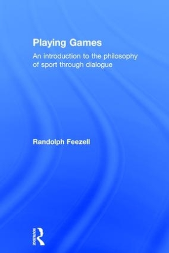 Паперова книга «Playing Games: An introduction to the philosophy of sport through dialogue», автор Рендольф Фізелл - фото №1
