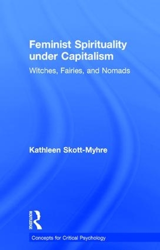 Паперова книга «Feminist Spirituality under Capitalism: Witches, Fairies, and Nomads», автор Кетлін Скотт-Міре - фото №1