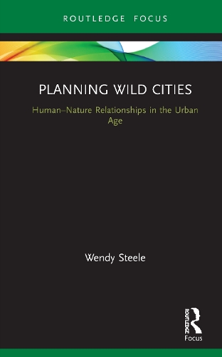 Бумажная книга «Planning Wild Cities: Human–Nature Relationships in the Urban Age», автор Венди Стил - фото №1