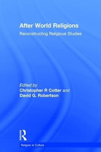 Паперова книга «After World Religions: Reconstructing Religious Studies», авторів Крістофер Р. Коттер, Девід Г. Робертсон - фото №1