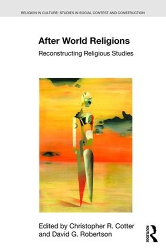 Паперова книга «After World Religions: Reconstructing Religious Studies», авторів Крістофер Р. Коттер, Девід Г. Робертсон - фото №1