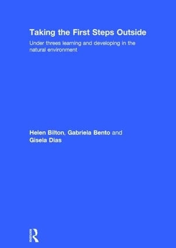 Бумажная книга «Taking the First Steps Outside: Under threes learning and developing in the natural environment», авторов Габриэла Бенто, Гизела Диас, Хелен Билтон - фото №1