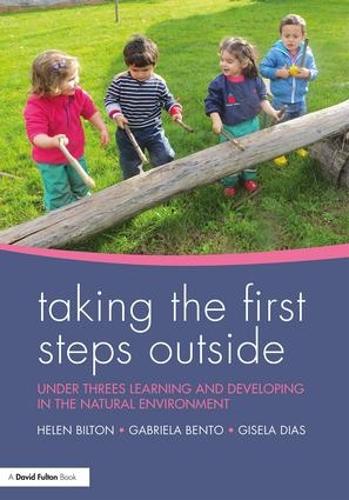 Паперова книга «Taking the First Steps Outside: Under threes learning and developing in the natural environment», авторів Габріела Бенто, Жизела Діаш, Хелен Білтон - фото №1