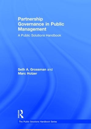 Бумажная книга «Partnership Governance in Public Management: A Public Solutions Handbook», авторов Марк Хольцер, Сет Гроссман - фото №1
