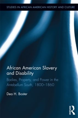 Бумажная книга «African American Slavery and Disability: Bodies, Property and Power in the Antebellum South, 1800-1860», автор Деа Бостер - фото №1