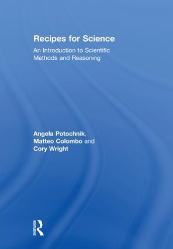 Паперова книга «Recipes for Science: An Introduction to Scientific Methods and Reasoning», авторів Анжела Поточник, Корі Райт, Маттео Коломбо - фото №1