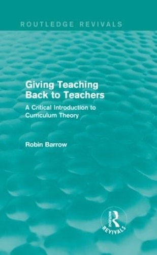 Бумажная книга «Giving Teaching Back to Teachers: A Critical Introduction to Curriculum Theory», автор Робин Барроу - фото №1