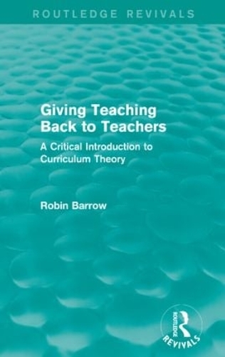 Бумажная книга «Giving Teaching Back to Teachers: A Critical Introduction to Curriculum Theory», автор Робин Барроу - фото №1