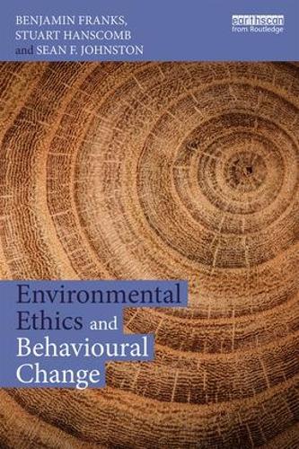 Паперова книга «Environmental Ethics and Behavioural Change», авторів Бенджамін Френкс, Шон Джонстон, Стюарт Ганскомб - фото №1