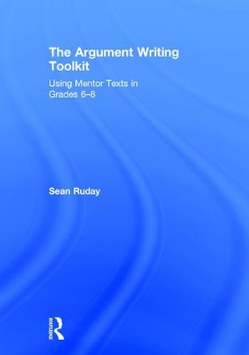 Паперова книга «The Argument Writing Toolkit: Using Mentor Texts in Grades 6-8», автор Шон Рудей - фото №1