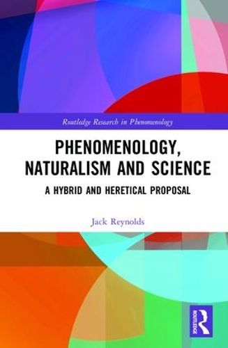 Бумажная книга «Phenomenology, Naturalism and Science: A Hybrid and Heretical Proposal», автор Джек Рейнольдс - фото №1