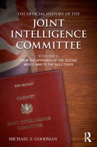 Бумажная книга «The Official History of the Joint Intelligence Committee: Volume I: From the Approach of the Second World War to the Suez Crisis», автор Майкл С. Гудман - фото №1