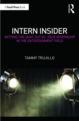 Бумажная книга «Intern Insider: Getting the Most Out of Your Internship in the Entertainment Field», автор Тэмми Трухильо - фото №1