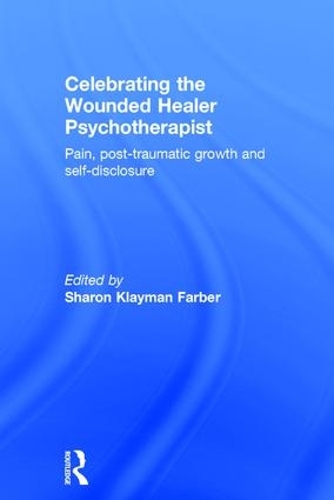 Бумажная книга «Celebrating the Wounded Healer Psychotherapist: Pain, Post-Traumatic Growth and Self-Disclosure» - фото №1