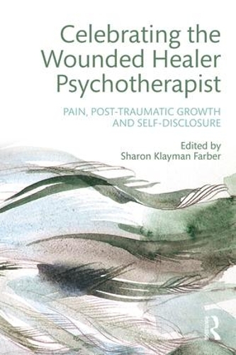 Бумажная книга «Celebrating the Wounded Healer Psychotherapist: Pain, Post-Traumatic Growth and Self-Disclosure» - фото №1