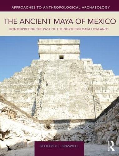 Паперова книга «The Ancient Maya of Mexico: Reinterpreting the Past of the Northern Maya Lowlands», автор Джеффрі Е. Брасвелл - фото №1