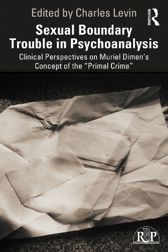 Paper book «Sexual Boundary Trouble in Psychoanalysis: Clinical Perspectives on Muriel Dimen’s Concept of the “Primal Crime”» - фото №1