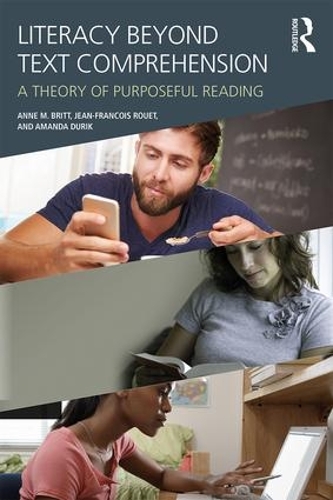 Бумажная книга «Literacy Beyond Text Comprehension: A Theory of Purposeful Reading», авторов Аманда Дьюрик, Жан-Франсуа Руэ, М. Энн Бритт - фото №1