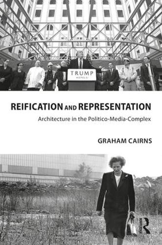 Паперова книга «Reification and Representation: Architecture in the Politico-Media-Complex», автор Грем Кернс - фото №1
