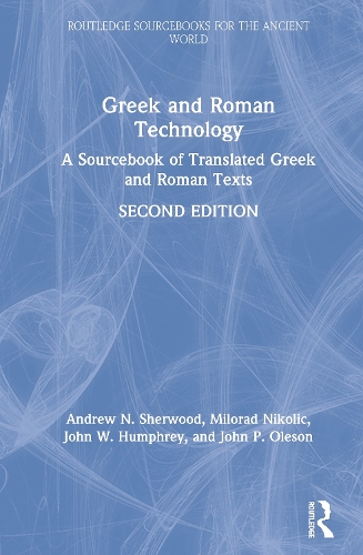Бумажная книга «Greek and Roman Technology: A Sourcebook of Translated Greek and Roman Texts», авторов Эндрю Н. Шервуд, Джон П. Олесон, Джон В. Хамфри, Милорад Николич - фото №1