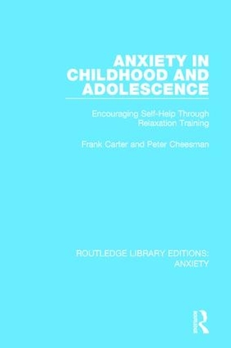 Бумажная книга «Anxiety in Childhood and Adolescence: Encouraging Self-Help Through Relaxation Training», авторов Фрэнк Картер, Питер Чизман - фото №1
