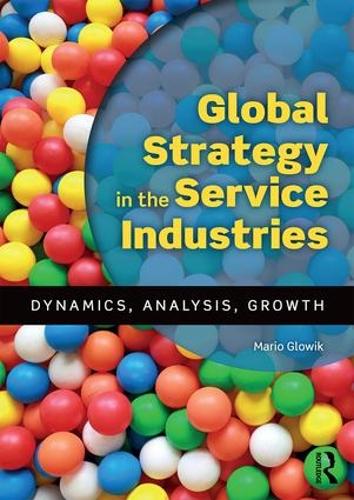 Бумажная книга «Global Strategy in the Service Industries: Dynamics, Analysis, Growth», автор Марио Гловик - фото №1
