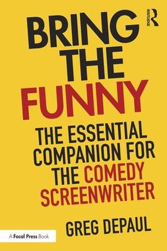 Паперова книга «Bring the Funny: The Essential Companion for the Comedy Screenwriter», автор Грег ДеПол - фото №1
