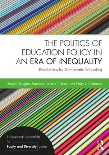 Бумажная книга «The Politics of Education Policy in an Era of Inequality: Possibilities for Democratic Schooling», авторов Гэри Л. Андерсон, Джанель Т. Скотт, Соня Дугласс Хорсфорд - фото №1