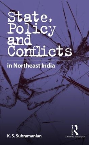 Бумажная книга «State, Policy and Conflicts in Northeast India», автор К. С. Субраманиан - фото №1