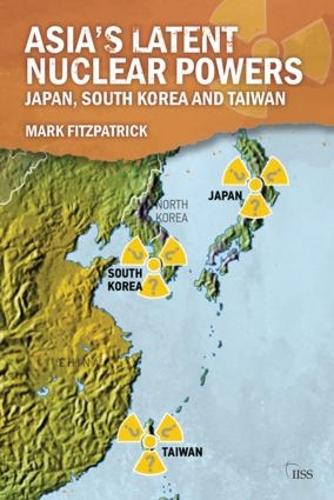 Паперова книга «Asia's Latent Nuclear Powers: Japan, South Korea and Taiwan», автор Марк Фіцпатрік - фото №1