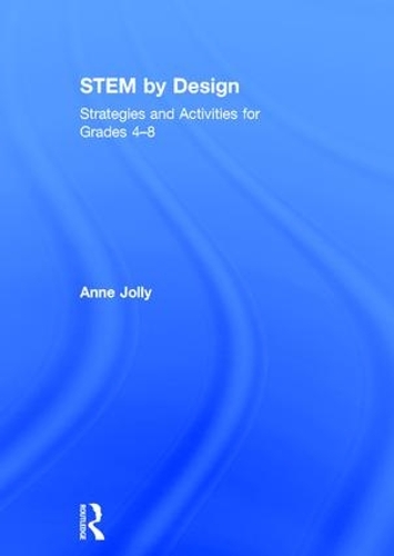 Бумажная книга «STEM by Design: Strategies and Activities for Grades 4-8», автор Энн Джолли - фото №1