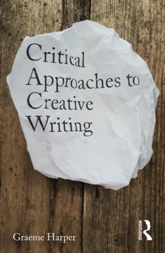 Бумажная книга «Critical Approaches to Creative Writing», автор Грэм Харпер - фото №1